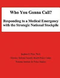National Defense University, Ph. D. Stephen D. Prior - Who You Gonna Call? Responding to a Medical Emergency with the Strategic National Stockpile, Häftad