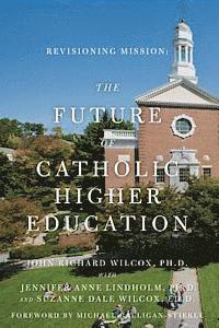 bokomslag Revisioning Mission: The Future of Catholic Higher Education: The Future of Catholic Higher Education