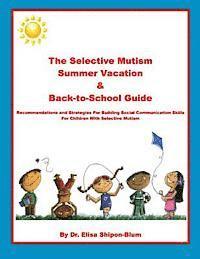 Elisa Shipon-Blum - The Selective Mutism Summer Vacation & Back-To-School Guide: Recommendations & Strategies for Building Social Communication Skills, Häftad