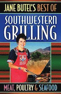bokomslag Jane Butel's Best of Southwestern Grilling Meat, Poultry and Fish