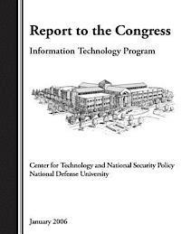 Center For Tec National Security Policy - Report to the Congress: Information Technology Program, Center for Technology and Natonal Security Policy National Defense University, Häftad