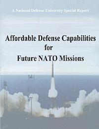Center For Tec National Security Policy - A National Defense University Special Report: Affordable Defense Capabilities for Future NATO Missions, Häftad