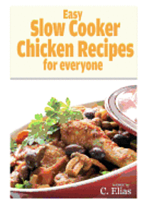 bokomslag Easy Slow Cooker Chicken Recipes for Everyone: More than 70 of the best recipes for chicken for slow cookers or stewing pots for oven, including chick