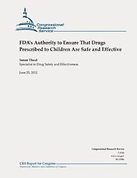 FDA's Authority to Ensure That Drugs Prescribed to Children Are Safe and Effective 1