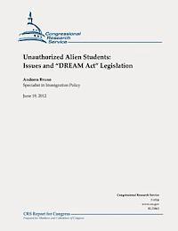 Unauthorized Alien Students: Issues and 'DREAM Act' Legislation 1