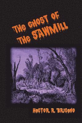 The Ghosts of the Sawmill 1