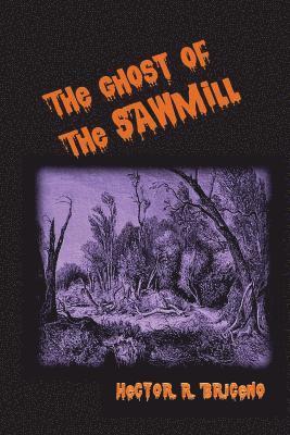 Hector R. Briceno - The Ghosts of the Sawmill, Häftad. Tillgänglighet: Lägg i varukorg