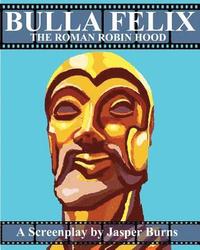 bokomslag Bulla Felix: The Roman Robin Hood: A Sword and Sandal Screenplay