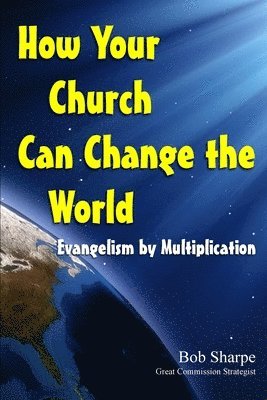 How Your Church Can Change the World: Evangelism by Multiplication