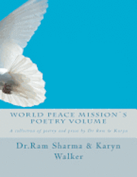 bokomslag World Peace Mission`s Poetry Volume: A collection of poetry and prose by Dr Ram & Karyn