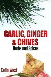 bokomslag Herbs and Spices - Ginger, Garlic and Chives: All About Ginger, Chives and Garlic
