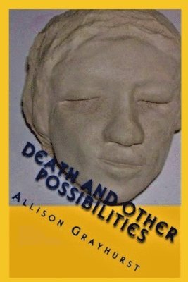 Death and other Possibilities 1