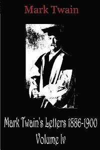 Mark Twain's Letters 1886-1900 Volume Iv 1