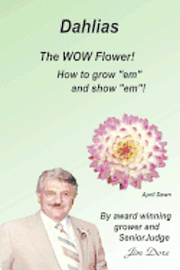 bokomslag Dahlias The 'WOW' Flower! How to grow 'em' and show 'em'!