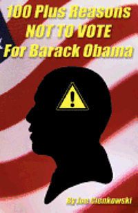 100 plus reasons NOT to vote for Barack Obama 1