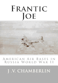 bokomslag Frantic Joe: American Air Bases in Russia World War II