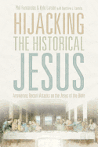 bokomslag Hijacking the Historical Jesus: Answering Recent Attacks on the Jesus of the Bible