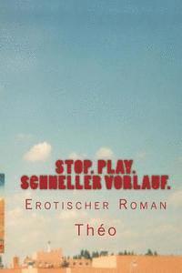 bokomslag Stopp. Play. Schneller Vorlauf.: Erotischer Roman