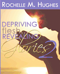 bokomslag Depriving Flesh... Revealing Glories Book 2