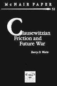 Barry D. Watts - Clausewitzian Friction and Future War, Häftad