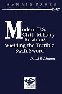 bokomslag Modern U.S. Civil-Military Relations: Wielding the Terrible Swift Sword