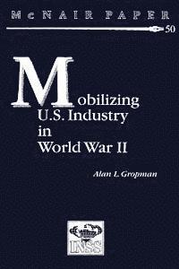 Alan L. Gropman - Mobilizing U.S. Industry in World War II: Myth and Reality, Häftad
