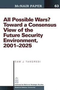 All Possible War? Toward a Consensus View of the Future Secuirty Environment 2001-2025 1