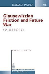 Barry D. Watts - Clausewitzian Friction and Future War: Revised Edition, Häftad