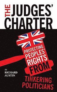 The Judges' Charter: Protecting Peoples' Rights from Tinkering Politicians