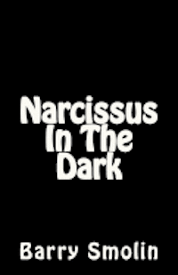 Barry Smolin - Narcissus In The Dark, Häftad