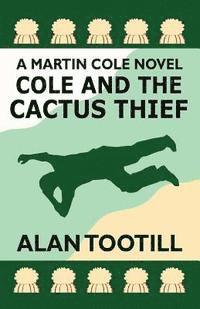 bokomslag Cole And The Cactus Thief: The Martin Cole Novels