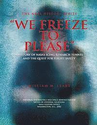 bokomslag "We Freeze to Please": A History of NASA's Icing Research Tunnel and the Quest for Flight Safety