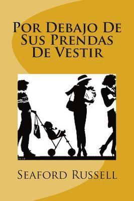 Seaford Lee Russell - Por Debajo De Sus Prendas De Vestir, Häftad