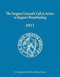 Office of the Surgeon General, U. S. Department of Heal Human Services - The Surgeon General's Call to Action to Support Breastfeeding, Häftad