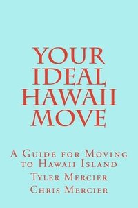 bokomslag Your Ideal Hawaii Move: A Guide for Moving to Hawaii Island