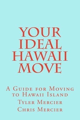 bokomslag Your Ideal Hawaii Move: A Guide for Moving to Hawaii Island