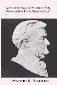 Martin S. Richter - Orchestral Symbolism In Wagner's Das Rheingold, Häftad