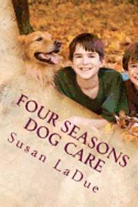 bokomslag Four Seasons Dog Care: Tips for Enjoying Your Dog As The Seasons Change