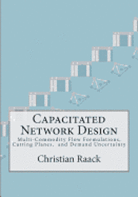 bokomslag Capacitated Network Design: Multi-Commodity Flow Formulations, Cutting Planes, and Demand Uncertainty