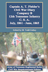 bokomslag Captain A. T. Fielder's Civil War Diary: Company B 12th Tennessee Infantry C.S.A. July, 1861 - June, 1865