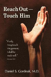 Laurel West - Reach Out--Touch Him: "If only I may touch His garment, I shall be made well." --Matthew 9:21, Häftad