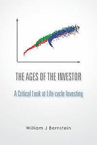William J. Bernstein - The Ages of the Investor: A Critical Look at Life-cycle Investing, Häftad
