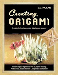 bokomslag Creating Origami: An Exploration into the Process of Designing Paper Sculpture
