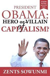 bokomslag President Obama: Hero or Villain of Capitalism?: Economic Wars and Words of President Obama