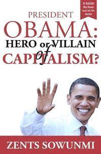 President Obama: Hero or Villain of Capitalism?: Economic Wars and Words of President Obama 1