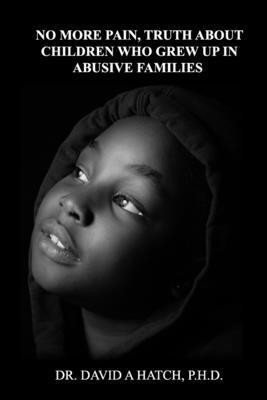 David A Hatch, David A. Hatch - No More Pain, Truth About Children Who Grew Up In Abusive Families, Häftad