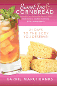 bokomslag Sweet Tea and Cornbread: Inspiring, Motivating and Empowering Black Women to Take Back Their Bodies & Live a Healthier Lifestyle
