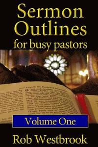 bokomslag Sermon Outlines for Busy Pastors: Volume 1: 52 Complete Outlines for All Occasions