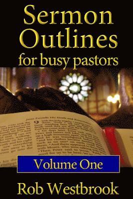 Rob Westbrook - Sermon Outlines for Busy Pastors: Volume 1: 52 Complete Outlines for All Occasions, Häftad