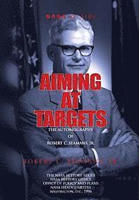 Robert C. Seamans Jr - Aiming at Targets: The Autobiography of Robert C. Seamans, Jr., Häftad